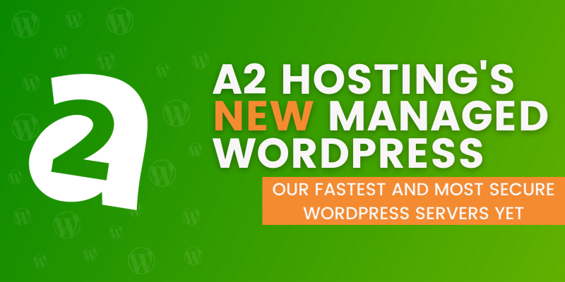 A2 Hosting Launches Next-Generation Managed WordPress Hosting